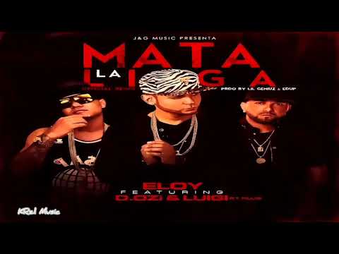 Mata La Liga (Remix) - Eloy Ft. D.Ozi Y Luigi 21 Plus