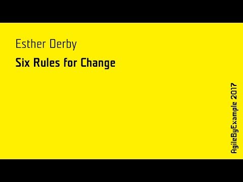 AgileByExample 2017: Esther Derby - Six Rules for Change