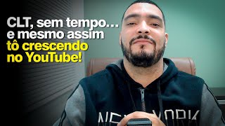 Sim, eu trabalho CLT. E mesmo assim tô postando vídeo TODO SANTO DIA no YouTube.