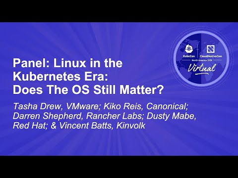 Panel: Linux in the Kubernetes Era: Does The OS Still Matter? - Tasha Drew, VMware; Kiko Reis