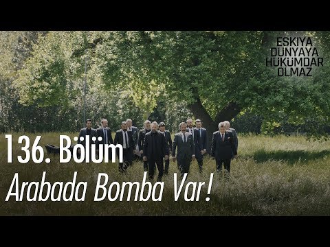 Arabada bomba var! - Eşkıya Dünyaya Hükümdar Olmaz 136. Bölüm