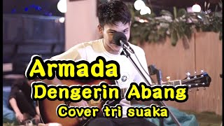 DENGERIN ABANG - ARMADA COVER BY TRI SUAKA