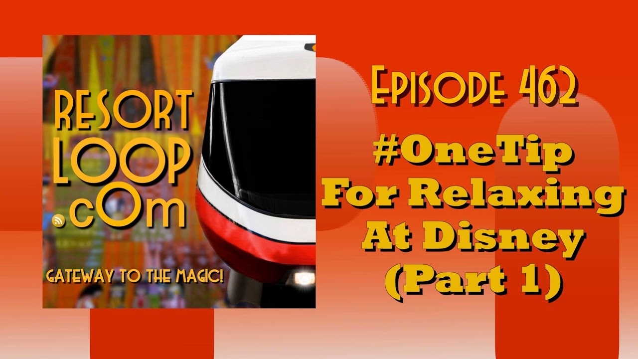 ResortLoop.com Episode 462 - "One Tip" For Relaxing At Disney