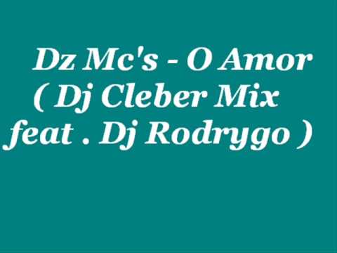 Dz Mc's - O Amor ( Dj Cleber Mix feat. Dj Rodrygo )