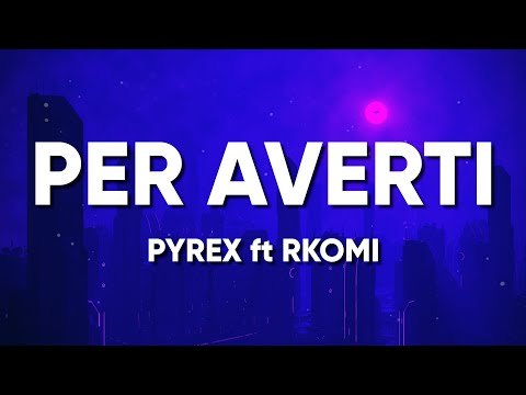 Pyrex ft Rkomi - PER AVERTI (Testo/Lyrics)