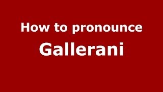 How to pronounce Gallerani