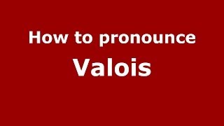 How to pronounce Valois