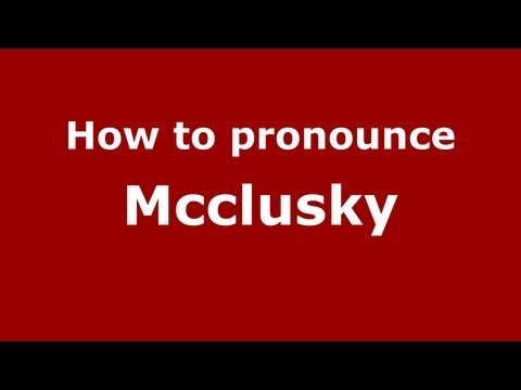 How to Pronounce Mcclusky - PronounceNames.com