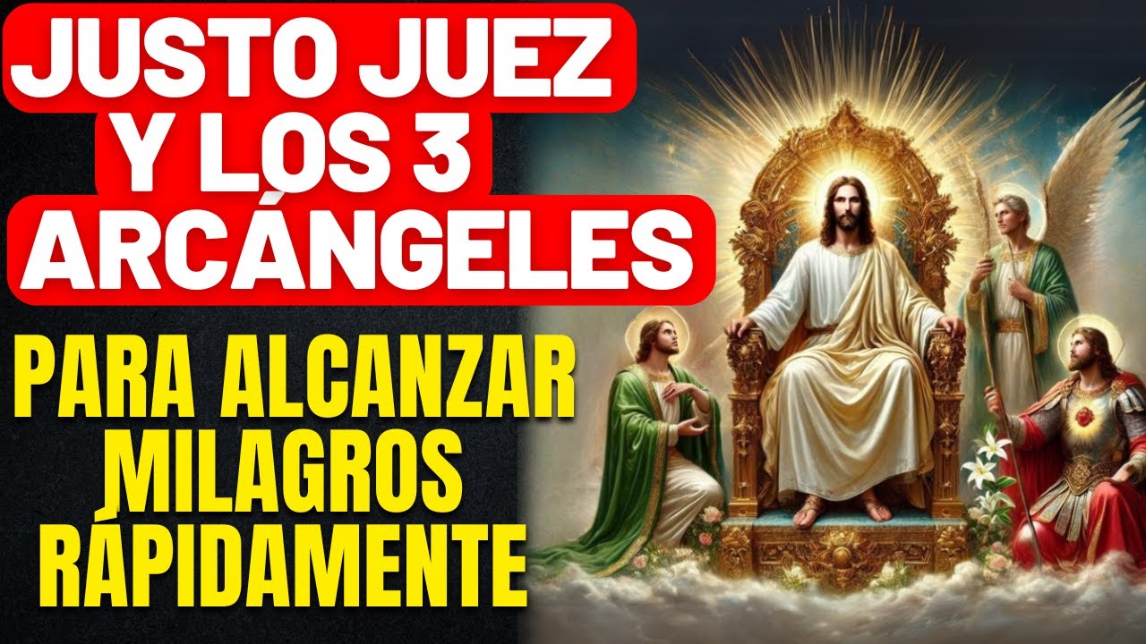¡ORACIÓN DEL IMPOSIBLE URGENTE! JUSTO JUEZ Y LOS 3 ARCÁNGELES ABREN CAMINOS  - SOLO ESCUCHA