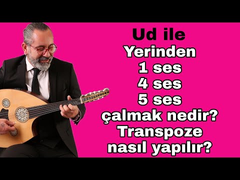 UD İLE YERİNDEN, 1 SES, 4 SES, 5 SES ÇALMAK NEDİR, TRANSPOZE NASIL YAPILIR ? UD DERSİ 109