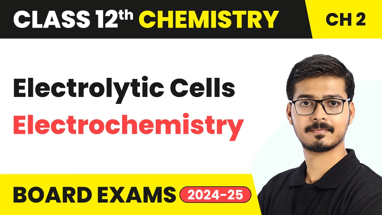 Electrolytic Cells - Electrochemistry | Class 12 Chemistry Chapter 2 | CBSE 2024-25