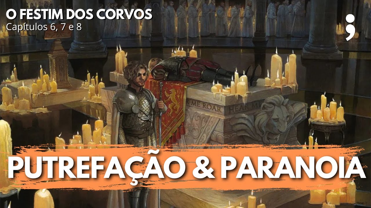 Putrefação & paranoia | O Festim dos Corvos: capítulos 6, 7 e 8 | CdC
