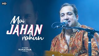 Mai Jaha Rahun (LYRICS)- Rahat Fateh Ali Khan | Full Song | ShooziiLyrics