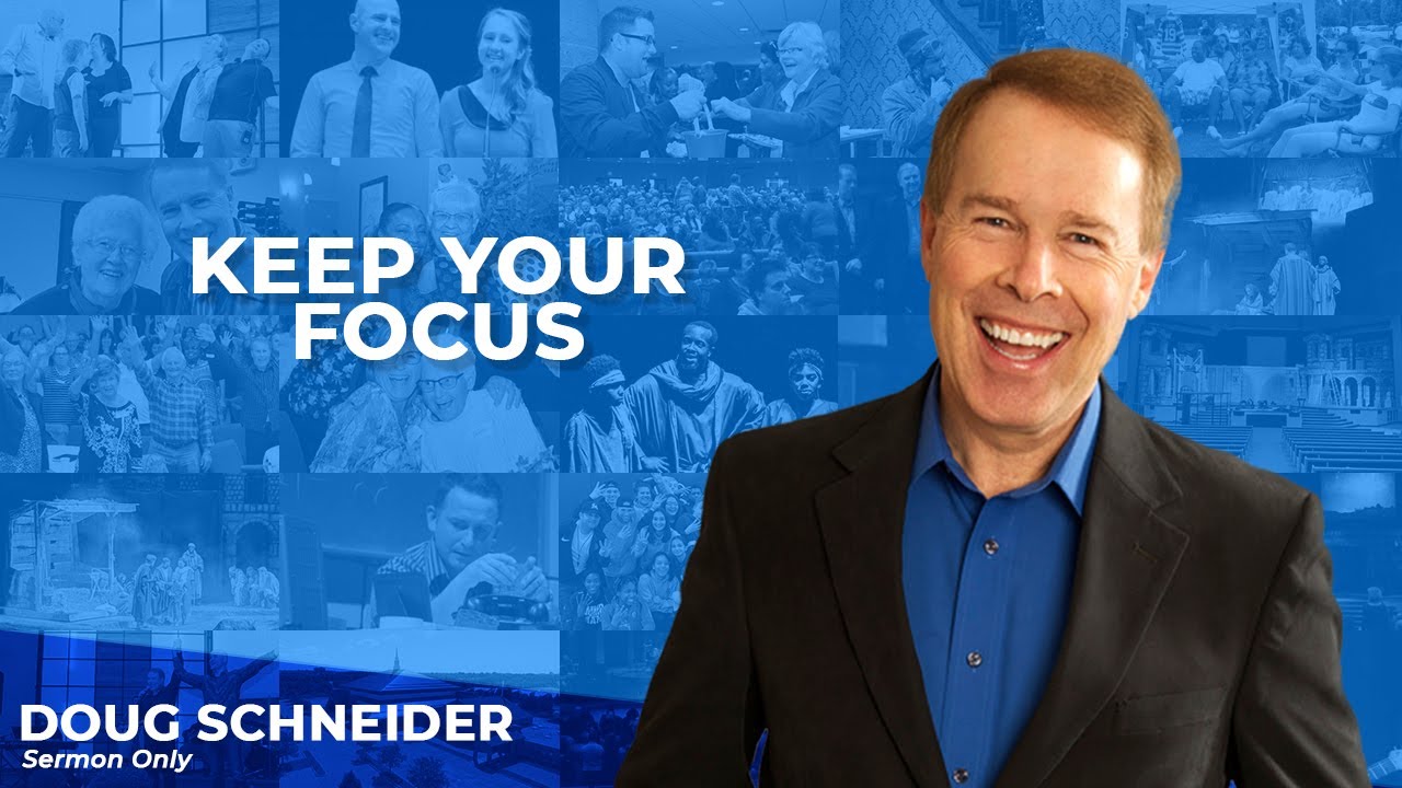 2020 06 07 Keep Your Focus – Doug Schneider – Message Only
