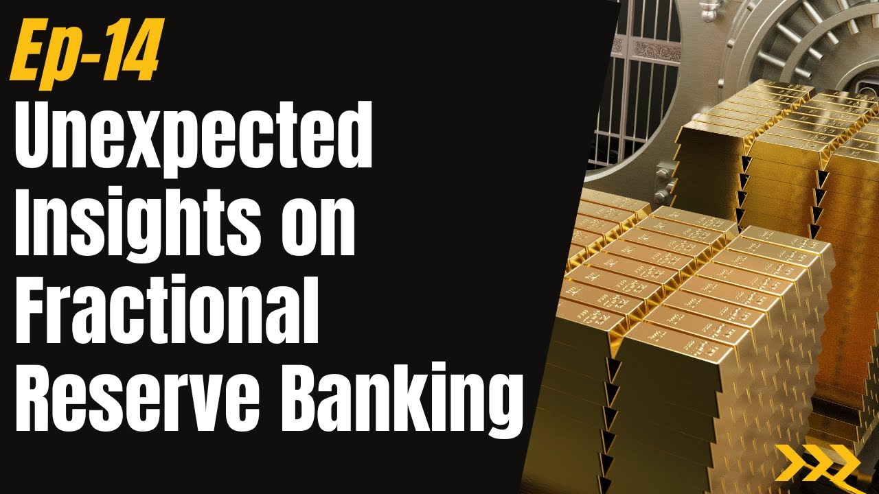 Ep 14 - Unexpected Insights on Fractional Reserve Banking