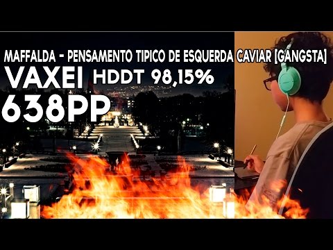 Vaxei | Maffalda - pensamento tipico de esquerda caviar [Gangsta] FC HDDT 98,15% 638pp