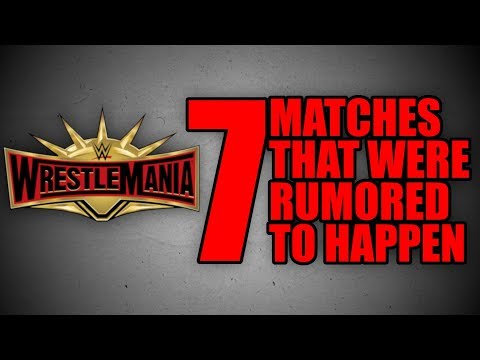 7 WRESTLEMANIA 35 Matches That Were RUMORED To Happen