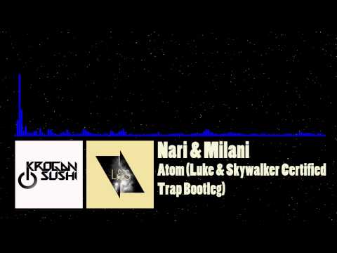 [Trap] Nari & Milani - Atom (Luke & Skywalker Certified Trap Bootleg)