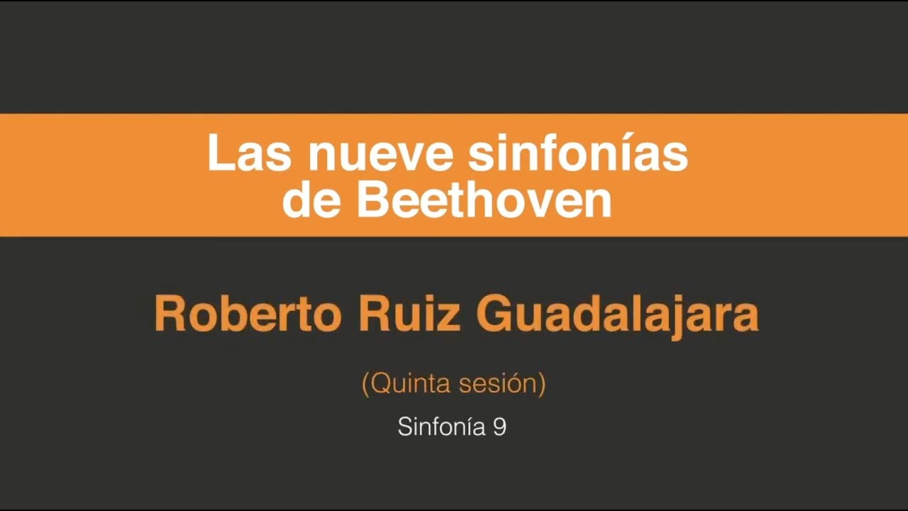 Roberto Ruíz Guadalajara. Las nueve sinfonías de Beethoven (Quinta sesión 5/5)