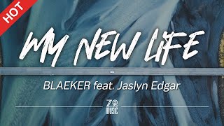 BLAEKER - My New Life (feat Jaslyn Edgar) Lyrics /