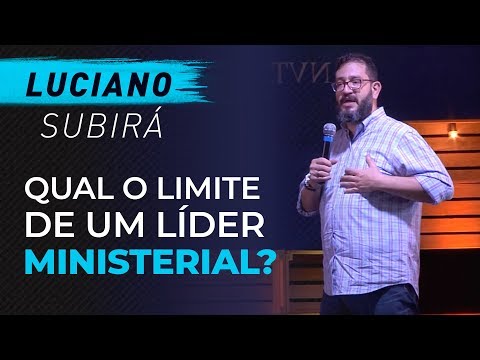 Qual o limite de um líder ministerial? - Luciano Subirá