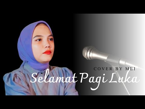 Lagu Viral Tiktok Selamat Pagi Luka - Cover Mei (Maulana Wijaya)