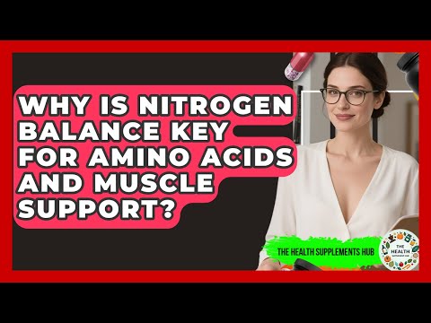 Why Is Nitrogen Balance Key For Amino Acids And Muscle Support? - The Health Supplement Hub