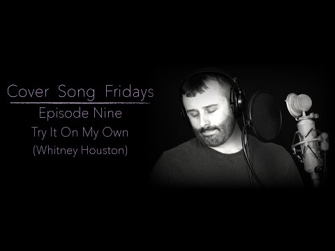 COVER SONG FRIDAYS | S1 | Episode 9: Try It On My Own (Whitney Houston Cover)