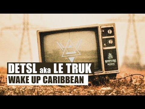 Detsl aka Le Truk - Wake Up Caribbean