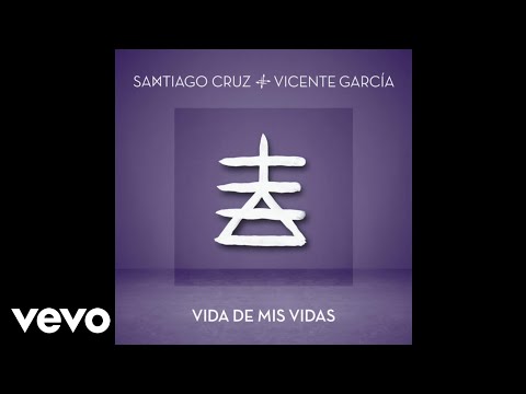 Santiago Cruz, Vicente García - Vida de Mis Vidas (Audio Oficial)