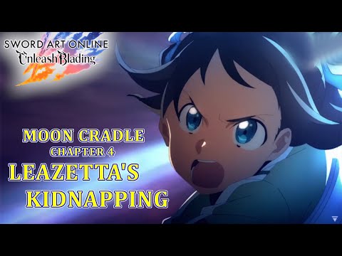 SAO Unleash Blading - Moon Cradle Chapter 4: LEAZETTA'S KIDNAPPING Event FULL Story
