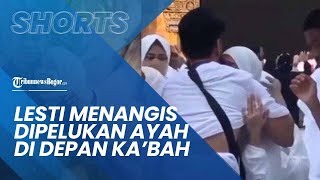 Momen Lesti Kejora Nangis di Pelukan Sang Ayah di Depan Ka'bah, Endang Mulyana Tampak juga Ikut Haru