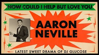 Aaron Neville -  How could i help but love you