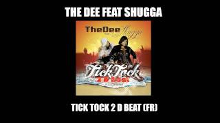 THE DEE feat SHUGGA - TICK TOCK 2 D BEAT (FR) [OFFICIEL]