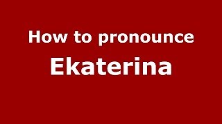 How to pronounce Ekaterina