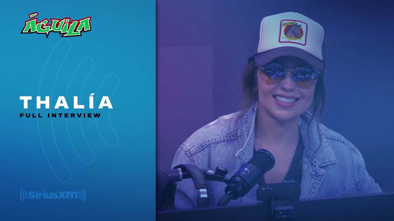 Thalía’s Interview In SiriusXM Águila