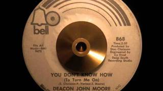 Deacon John Moore ~ "You Don't Know How (To Turn Me On)"