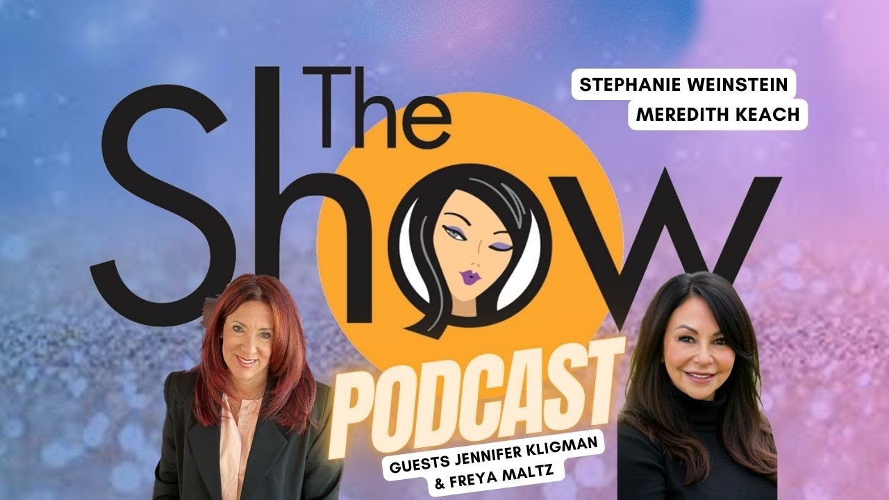 The Show with Weinstein and Keach Jennifer Kligman & Freya Maltz