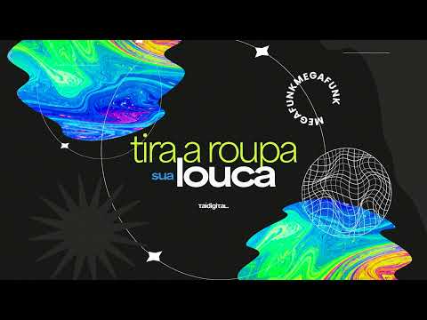 MEGA FUNK TIRA A ROUPA SUA LOUCA (TAIDigital)