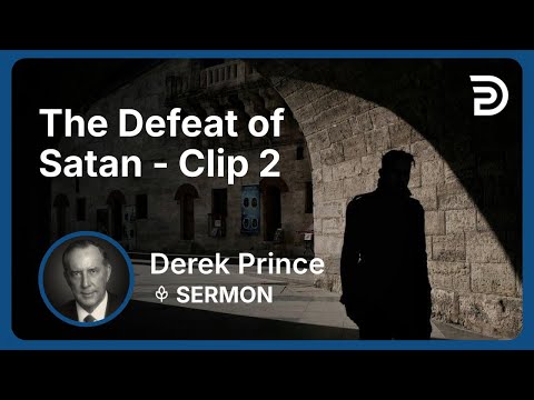 The Defeat of Satan | Clip 2 | Derek Prince