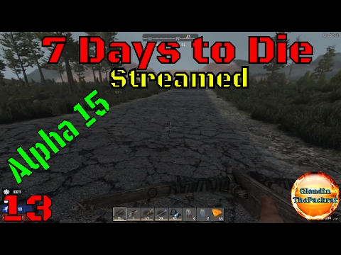 7 Days To Die Streamed Episode 13 The Road Less Traveled