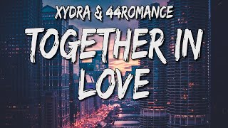 xydra & 44romance - Together in Love! (Lyrics)