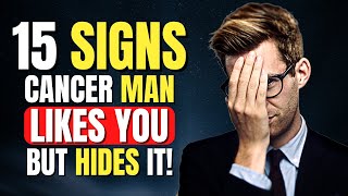 15 Signs Cancer Man Likes You But He