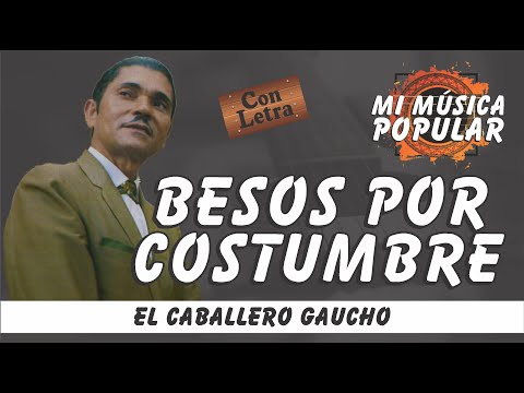 Besos Por Costumbre - El Caballero Gaucho - Con Letra (Video Lyric)