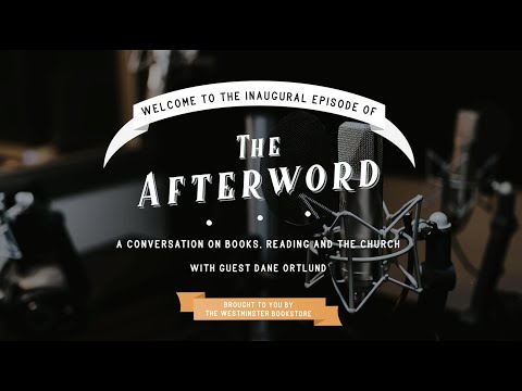 The Afterword Episode 1 [Dane Ortlund]