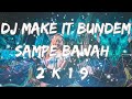 DJ MAKE IT BUNDEM SAMPE BAWAH TIKTOK VIRAL 2K19