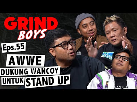 Grind Boys Eps. 55 - Awwe Dukung Wancoy Untuk Stand Up