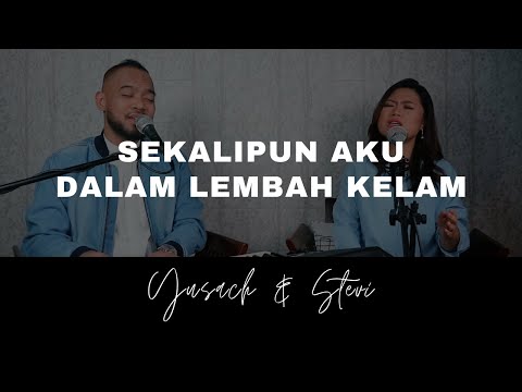 SEKALIPUN AKU DALAM LEMBAH KELAM (Yusach & Stevi) #SaatMenyembah