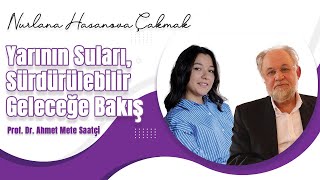 Waters of Tomorrow | Nurlana Hasanova Çakmak & Prof. Dr. Ahmet Mete Saatçi