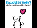 Everlong - Lullaby Renditions of Foo Fighters - Rockabye Baby!